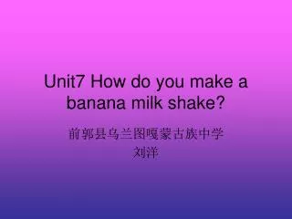 Unit7 How do you make a banana milk shake?