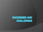 Successes and Challenges