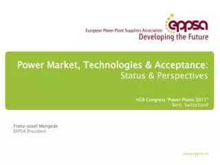 Power Market, Technologies &amp; Acceptance: Status &amp; Perspectives VGB Congress “Power Plants 2011”