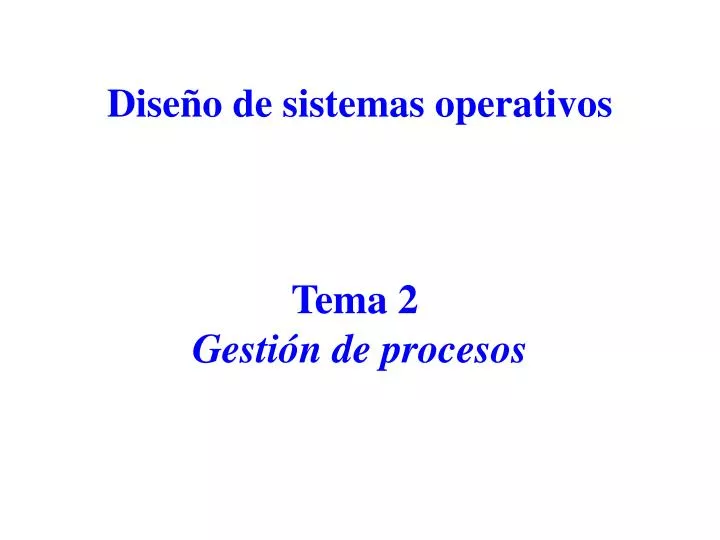 dise o de sistemas operativos tema 2 gesti n de procesos