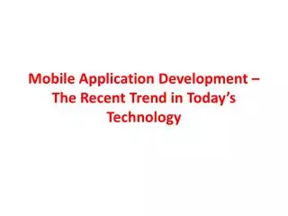Mobile Application Development – The Recent Trend in Today’s Technology