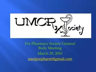 Pre-Pharmacy Society General Body Meeting March 29, 2010 umdprepharm@gmail