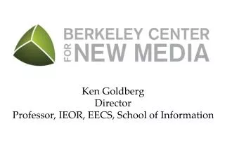 Ken Goldberg Director Professor, IEOR, EECS, School of Information