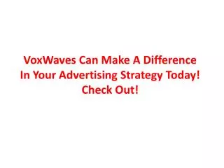 VoxWaves Can Make A Difference In Your Advertising Strategy Today! Check Out!