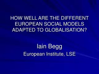 HOW WELL ARE THE DIFFERENT EUROPEAN SOCIAL MODELS ADAPTED TO GLOBALISATION?