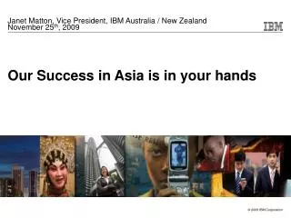 Our Success in Asia is in your hands