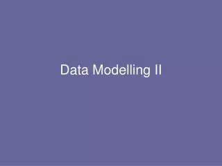 Data Modelling II