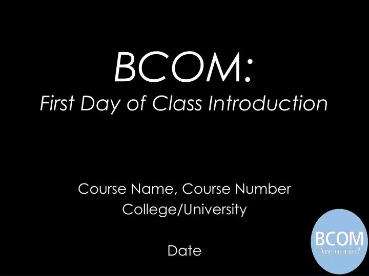 bcom first day of class introduction