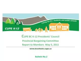 C UPE BC K-12 Presidents’ Council Provincial Bargaining Committee Report to Members May 5, 2011
