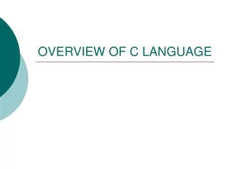 OVERVIEW OF C LANGUAGE