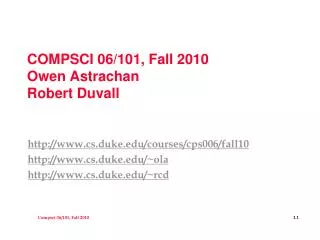 COMPSCI 06/101, Fall 2010 Owen Astrachan Robert Duvall
