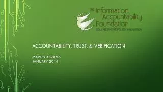 Accountability, trust, &amp; verification mArtin abrams January 2014
