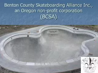 Benton County Skateboarding Alliance Inc., an Oregon non-profit corporation (BCSA)