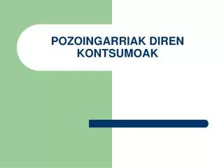 pozoingarriak diren kontsumoak
