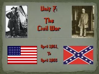 Unit 7: The Civil War April 1861 To April 1865
