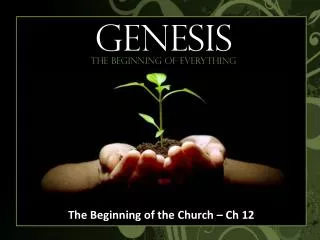 The Beginning of the Church – Ch 12