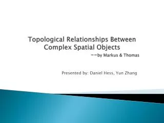 Topological Relationships Between Complex Spatial Objects 				-- by Markus &amp; Thomas