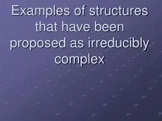Examples of structures that have been proposed as irreducibly complex