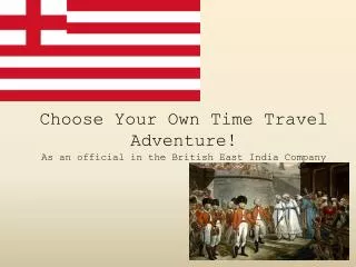 Choose Your Own Time Travel Adventure! As an official in the British East India Company