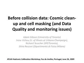 Before collision data: Cosmic clean-up and cell masking (and Data Quality and monitoring issues)