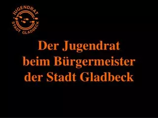 Der Jugendrat beim BÃ¼rgermeister der Stadt Gladbeck