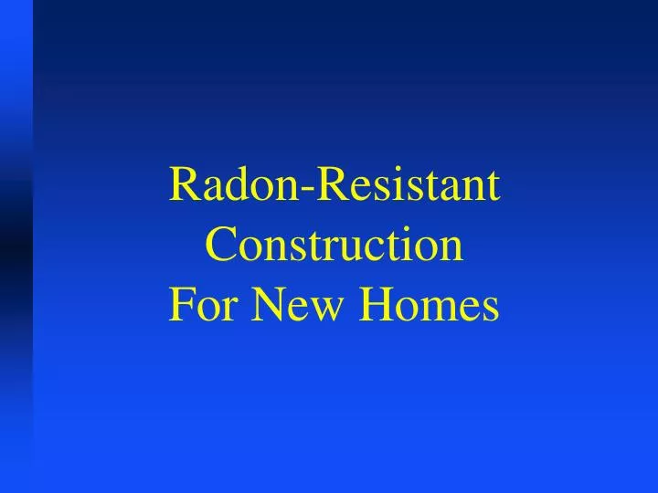 radon resistant construction for new homes