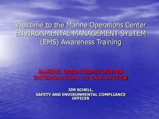 Welcome to the Marine Operations Center ENVIRONMENTAL MANAGEMENT SYSTEM (EMS) Awareness Training