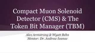 Compact Muon Solenoid Detector (CMS) &amp; The Token Bit Manager (TBM)