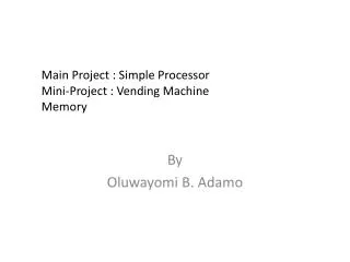 Main Project : Simple Processor Mini-Project : Vending Machine Memory