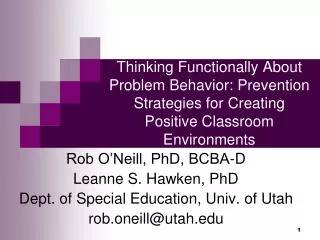 Rob O’Neill, PhD, BCBA-D Leanne S. Hawken, PhD Dept. of Special Education, Univ. of Utah