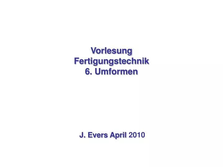 vorlesung fertigungstechnik 6 umformen