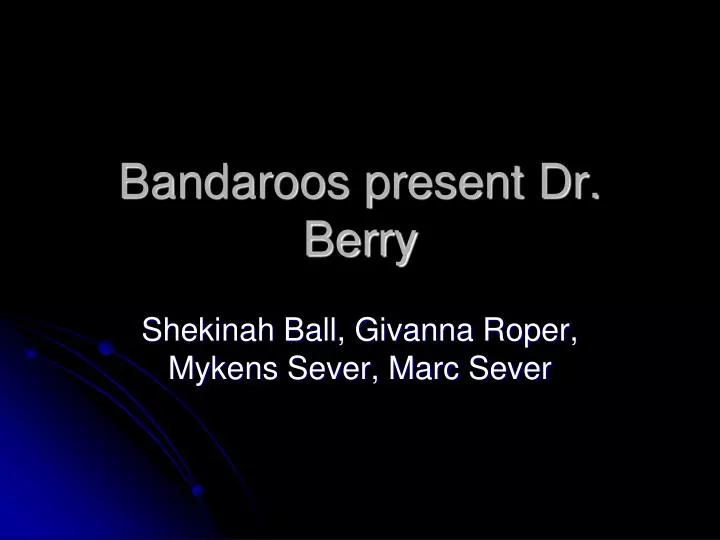 bandaroos present dr berry