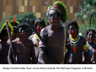 Kaiapo Indians make their voices heard outside the National Congress in Brasilia