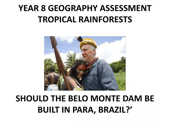 year 8 geography assessment tropical rainforests should the belo monte dam be built in para brazil