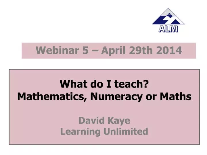 what do i teach mathematics numeracy or maths david kaye learning unlimited