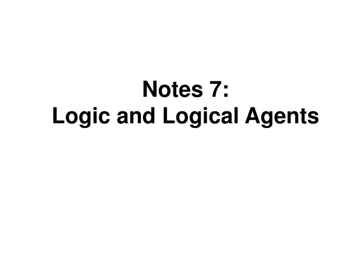 notes 7 logic and logical agents