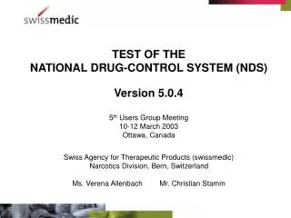 TEST OF THE NATIONAL DRUG-CONTROL SYSTEM (NDS) Version 5.0.4 5 th Users Group Meeting
