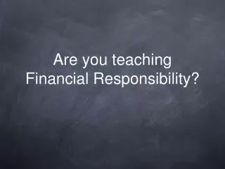 Are you teaching Financial Responsibility?