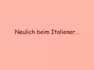 neulich beim italiener