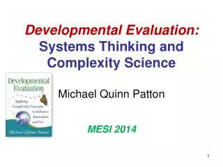 Developmental Evaluation: Systems Thinking and Complexity Science Michael Quinn Patton