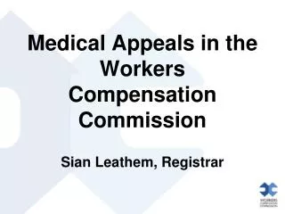 Medical Appeals in the Workers Compensation Commission Sian Leathem, Registrar