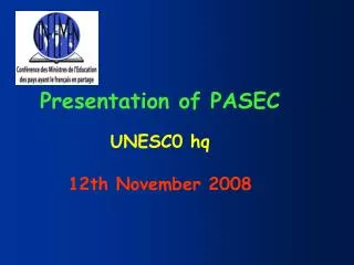 Presentation of PASEC UNESC0 hq 12th November 2008