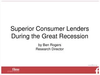 Superior Consumer Lenders During the Great Recession by Ben Rogers Research Director