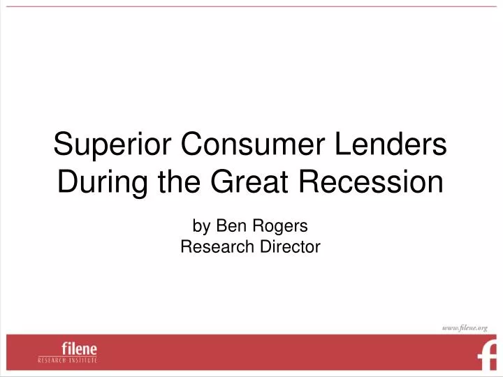 superior consumer lenders during the great recession by ben rogers research director