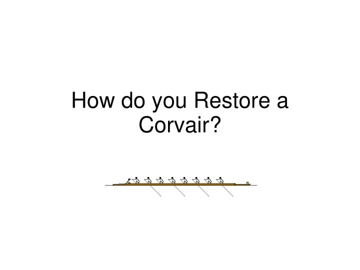 how do you restore a corvair