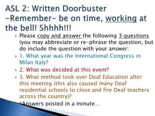 ASL 2: Written Doorbuster -Remember- be on time, working at the bell! Shhhh !!!