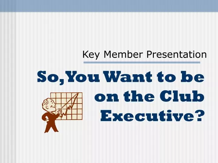 so you want to be on the club executive