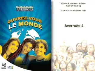 Erasmus Mundus – Al Idrisi Kick-Off Meeting Granada, 5 – 6 October 2011 Averroès 4