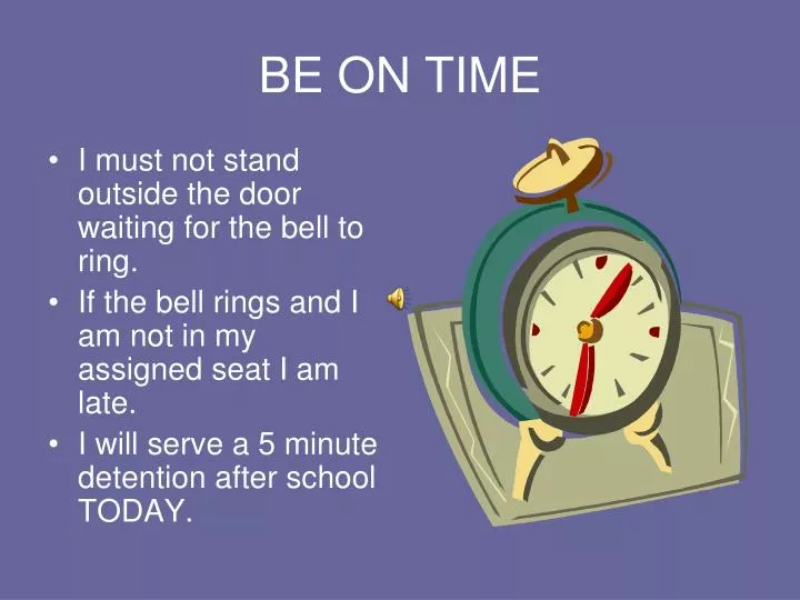 be on time