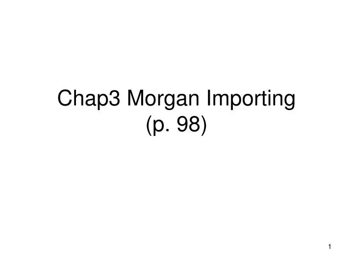 chap3 morgan importing p 98